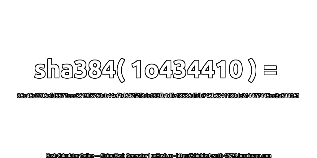 sha384( 1o434410 ) = 96e46c2206efd5577eec3619f5760cb44ef1d647f7f3de093fb1dfe18536dfdb746b6341180de214477445ee3a544061 | unHash.co