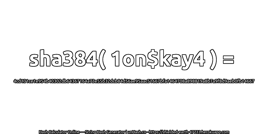 sha384( 1on$kay4 ) = 4cd131ce1e954b40302db64367164a73e55b32dcb84d56ae95aac51667bfa1464708a898819a8b7a9f8d9aeb0fb14667 | unHash.co