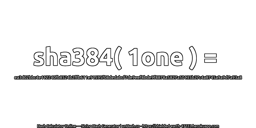 sha384( 1one ) = ea3d02bbc4e412240fb8524b2ffb611e91595f08dedabcf7de9eef8bde9f8878a5827a50135b27c4a8745a9a9d7a93a8 | unHash.co