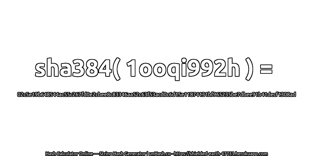 sha384( 1ooqi992h ) = 02c5e19b648544ac55c267fd0e2cbee8c83346aa52c63f53acd0c6d15e11874131bf965235be7dbee91b41decf1308ad | unHash.co