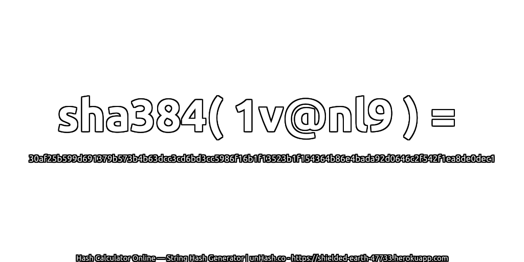sha384( 1v@nl9 ) = 30af25b599d691379b573b4b63dcc3cd6bd3cc5986f16b1f13523b1f154364b86e4bada92d0646c2f542f1ea8de0dec1 | unHash.co