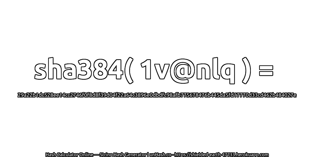 sha384( 1v@nlq ) = 29a22b1dc528ee14cc2746f0f8d8f39d04f22a64c3896e0dbdfc98afb775678476b445da5fd17770d33cd462b484027e | unHash.co