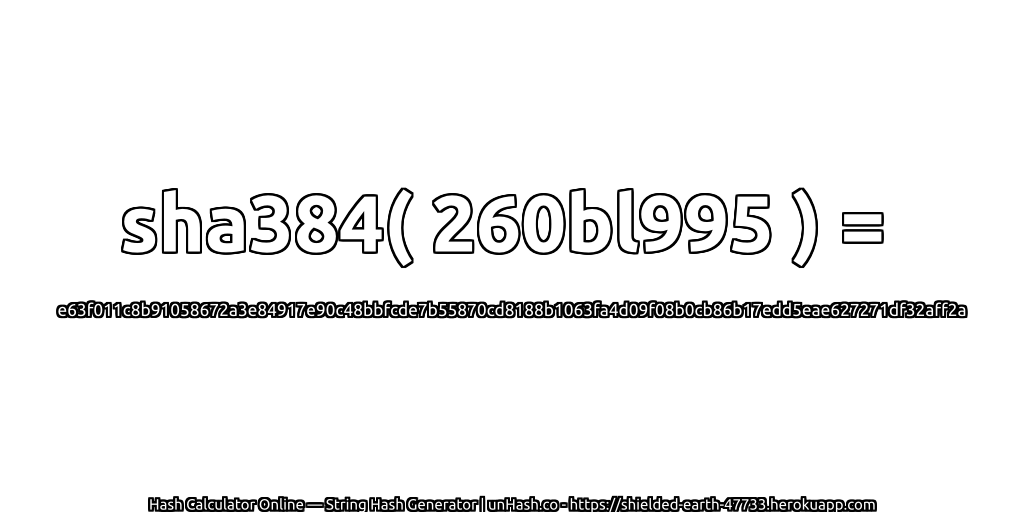 sha384( 260bl995 ) = e63f011c8b91058672a3e84917e90c48bbfcde7b55870cd8188b1063fa4d09f08b0cb86b17edd5eae627271df32aff2a | unHash.co