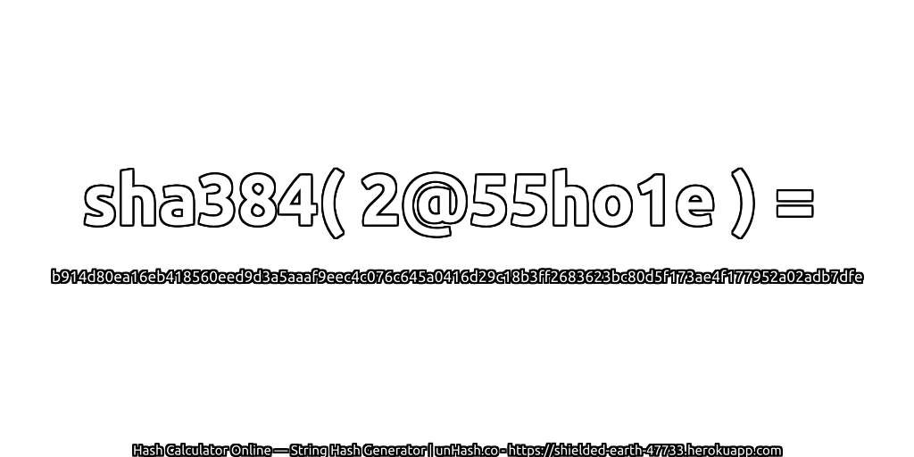 sha384( 2@55ho1e ) = b914d80ea16eb418560eed9d3a5aaaf9eec4c076c645a0416d29c18b3ff2683623bc80d5f173ae4f177952a02adb7dfe | unHash.co