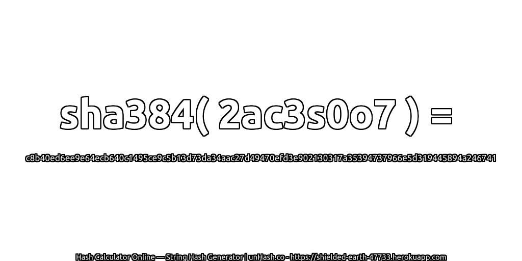 sha384( 2ac3s0o7 ) = c8b40ed6ee9e64ecb640c1495ce9c5b13d73da34aac27d49470efd3e902130317a35394737966e5d319445894a246741 | unHash.co