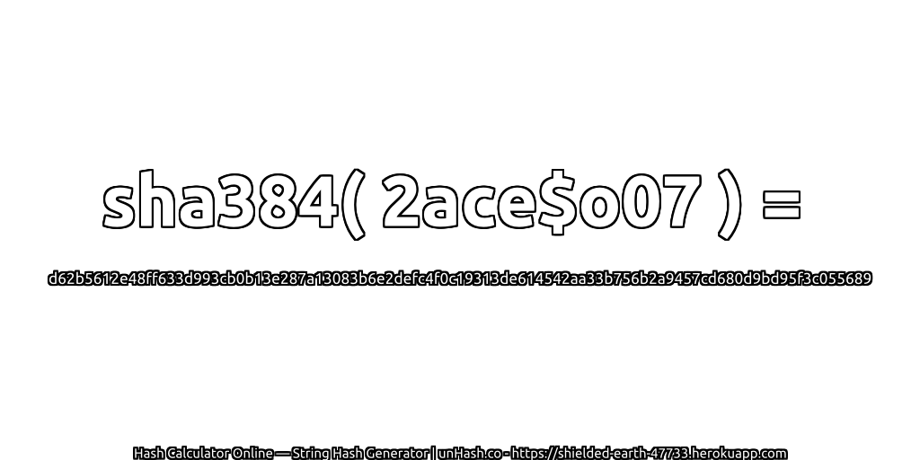 sha384( 2ace$o07 ) = d62b5612e48ff633d993cb0b13e287a13083b6e2defc4f0c19313de614542aa33b756b2a9457cd680d9bd95f3c055689 | unHash.co