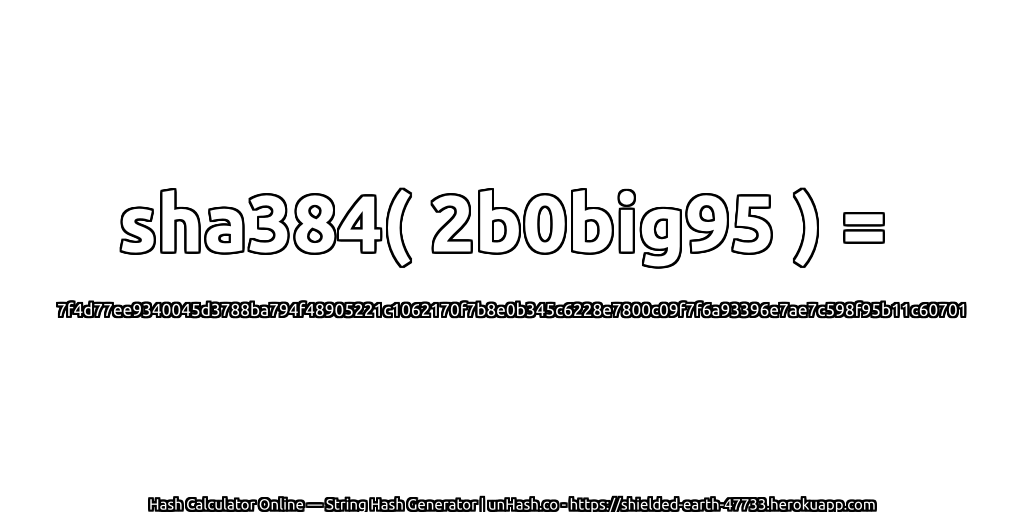 sha384( 2b0big95 ) = 7f4d77ee9340045d3788ba794f48905221c1062170f7b8e0b345c6228e7800c09f7f6a93396e7ae7c598f95b11c60701 | unHash.co