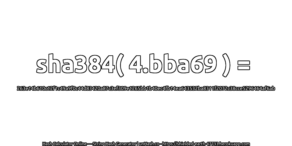 sha384( 4.bba69 ) = 263e14b610c12f1c49a9f0c44d83420a87c3ef309e1265bb1b40ec4fb14ea643532ba8311f2072c38cce5296464af6ab | unHash.co