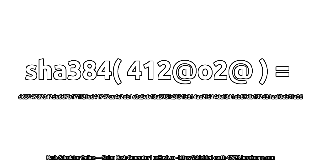 sha384( 412@o2@ ) = d6524782042de6d7b171f3fed41742ce4c2eb1c0c5eb18a595fc3f51b814ae2fd14def841eb87db192d31acf0eb9fa06 | unHash.co