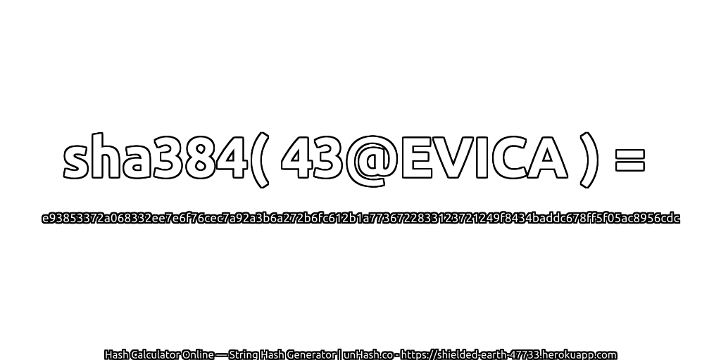 sha384( 43@EVICA ) = e93853372a068332ee7e6f76cec7a92a3b6a272b6fc612b1a7736722833123721249f8434baddc678ff5f05ac8956cdc | unHash.co