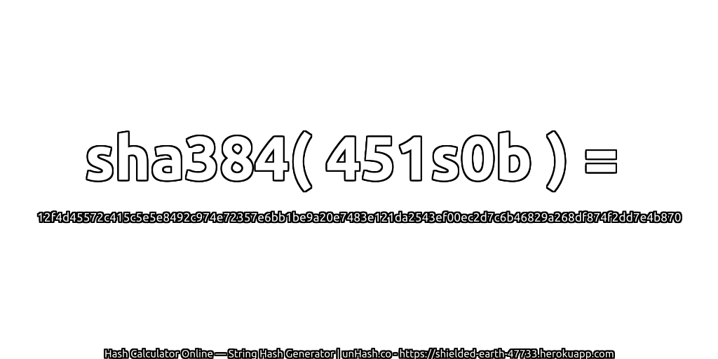 sha384( 451s0b ) = 12f4d45572c415c5e5e8492c974e72357e6bb1be9a20e7483e121da2543ef00ec2d7c6b46829a268df874f2dd7e4b870 | unHash.co