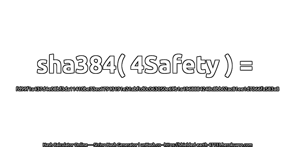 sha384( 4Safety ) = fd99f1a437d4e08bf3da11410be73ec17913191e21abfcd0c063050e69b1a1968884248c8bb02ac81ee1d7366fa583a8 | unHash.co