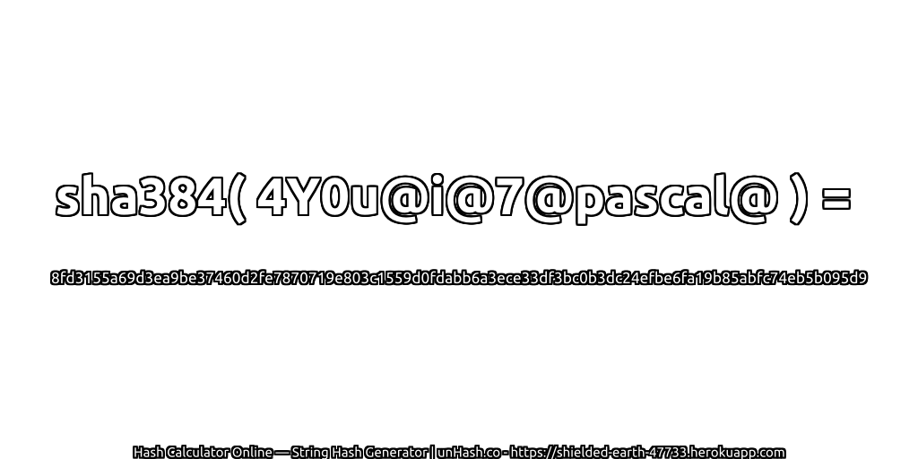 sha384( 4Y0u@i@7@pascal@ ) = 8fd3155a69d3ea9be37460d2fe7870719e803c1559d0fdabb6a3ece33df3bc0b3dc24efbe6fa19b85abfc74eb5b095d9 | unHash.co