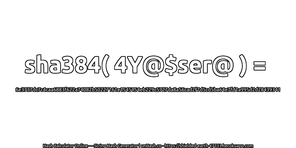 sha384( 4Y@$ser@ ) = 6e3737dc7c4caa6883f622a74082b50227161e1545154eb229c5727da8a56cad2f7d5cd5ba64e7fd1a995d2d28439341 | unHash.co