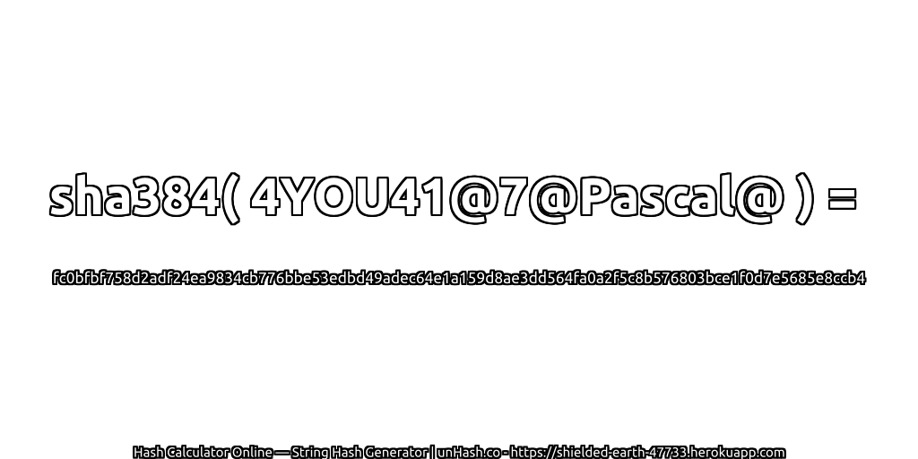 sha384( 4YOU41@7@Pascal@ ) = fc0bfbf758d2adf24ea9834cb776bbe53edbd49adec64e1a159d8ae3dd564fa0a2f5c8b576803bce1f0d7e5685e8ccb4 | unHash.co