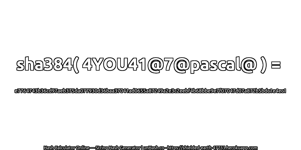 sha384( 4YOU41@7@pascal@ ) = e7764743b36cd97aeb375da077930d36baa37041ad0655a87249a2e3c2eebf4b68bbe9e7f07047d07a872b5bdc1e4ec1 | unHash.co