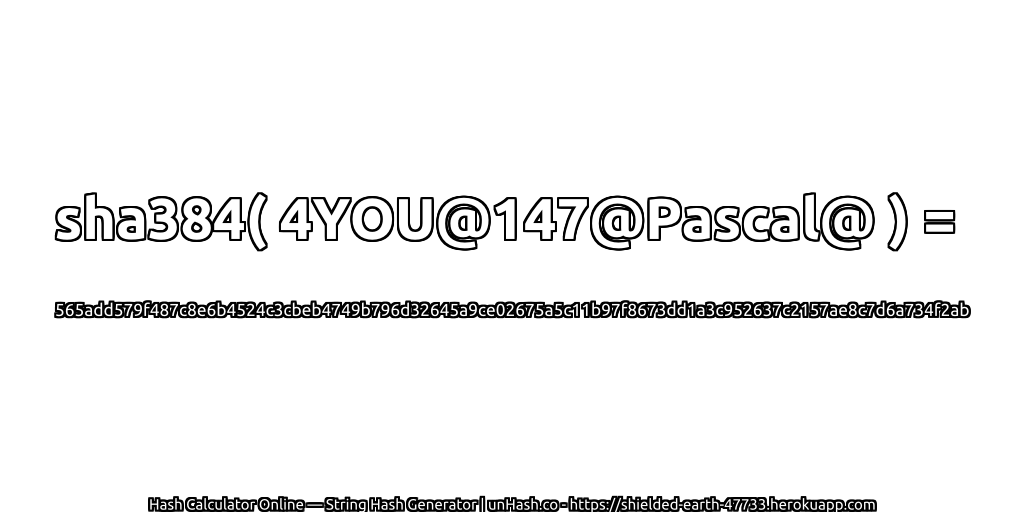 sha384( 4YOU@147@Pascal@ ) = 565add579f487c8e6b4524c3cbeb4749b796d32645a9ce02675a5c11b97f8673dd1a3c952637c2157ae8c7d6a734f2ab | unHash.co