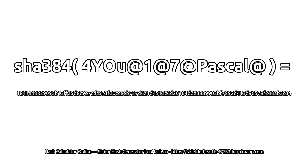 sha384( 4YOu@1@7@Pascal@ ) = 1841a43829095b13ff25d8c9e7cdc573f20cceeb737d6a1d4512c6d20164d2a3889903bf7892d413d96578f233ab3c34 | unHash.co