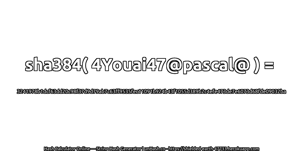 sha384( 4Youai47@pascal@ ) = 3241978b1dcf63dd20c98f37d9d79ab7c63ff9535fec11091b924b43f1055d389b2c4efe473de7e6073d68fde09032ba | unHash.co