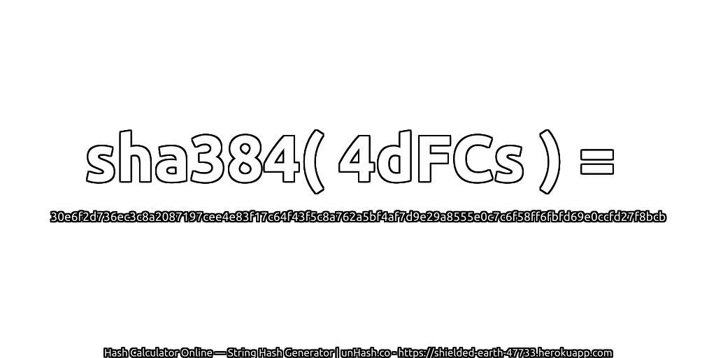 sha384( 4dFCs ) = 30e6f2d736ec3c8a2087197cee4e83f17c64f43f5c8a762a5bf4af7d9e29a8555e0c7c6f58ff6fbfd69e0ccfd27f8bcb | unHash.co