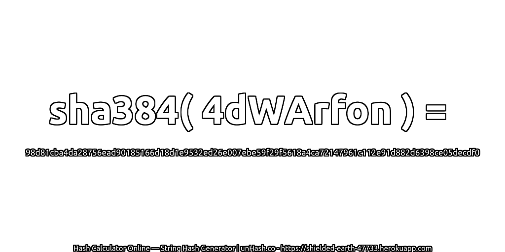 sha384( 4dWArfon ) = 98d81cba4da28756ead90185166d18d1e9532ed26e007ebe59f29f5618a4ca72147961c112e91d882d6398ce05decdf0 | unHash.co