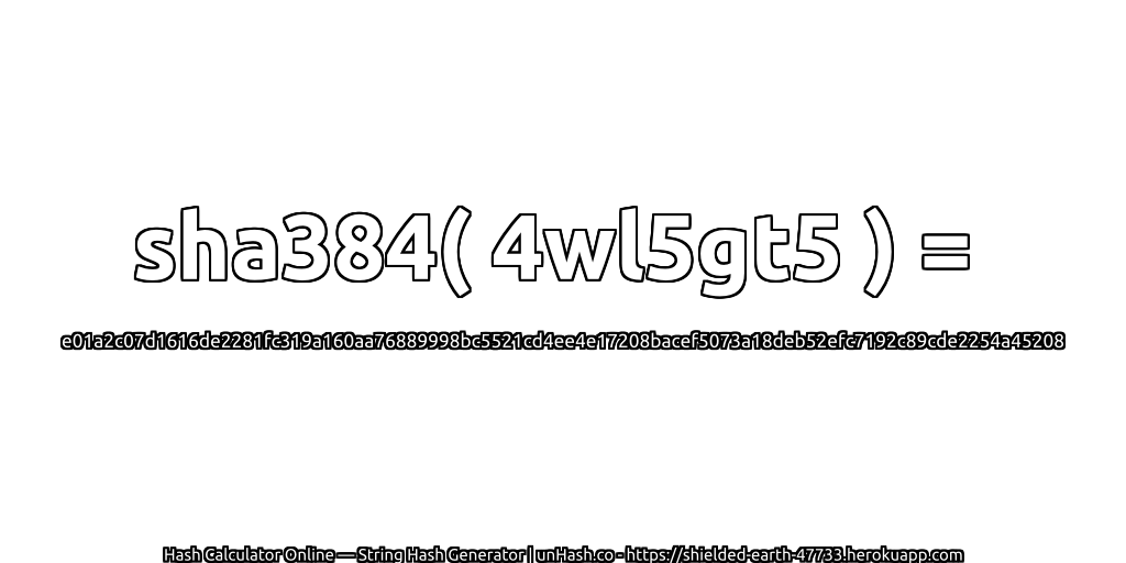 sha384( 4wl5gt5 ) = e01a2c07d1616de2281fc319a160aa76889998bc5521cd4ee4e17208bacef5073a18deb52efc7192c89cde2254a45208 | unHash.co