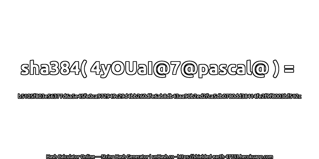 sha384( 4yOUaI@7@pascal@ ) = b5105f803e56377d6a5e45fe0ca972949c29d4bb260dfe6ab8db43aa90b2ed2fca5db0780dd38414fe2f9f8003bf512c | unHash.co