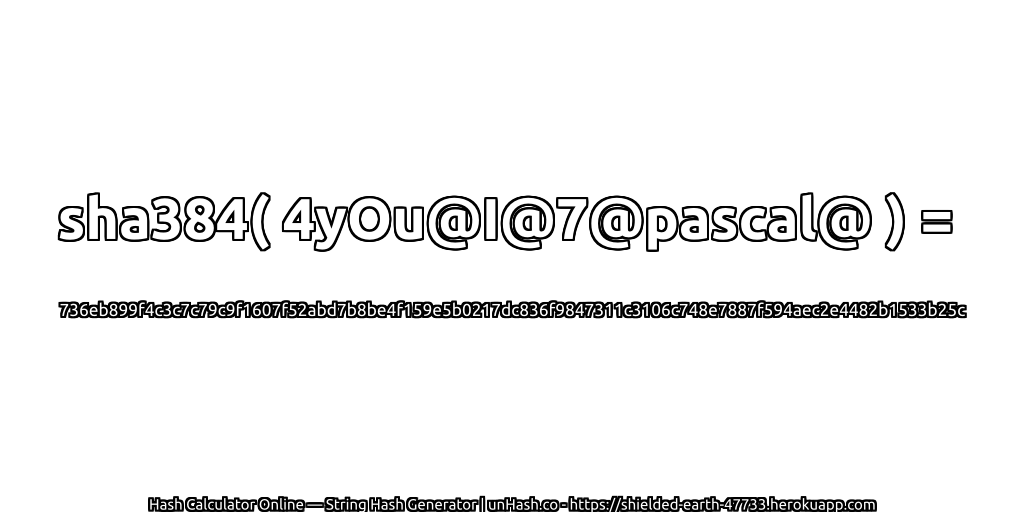 sha384( 4yOu@I@7@pascal@ ) = 736eb899f4c3c7c79c9f1607f52abd7b8be4f159e5b0217dc836f9847311c3106c748e7887f594aec2e4482b1533b25c | unHash.co
