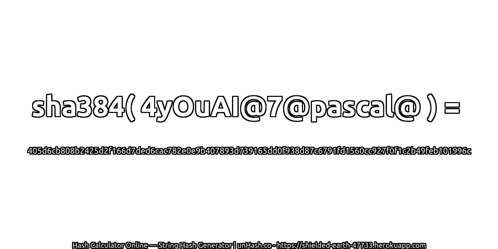 sha384( 4yOuAI@7@pascal@ ) = 405d6cb808b2425d2f166d7ded6cac782e0e9b407893d739165dd0f938d87c6791fd1560cc927f0f1c2b49feb101996c | unHash.co