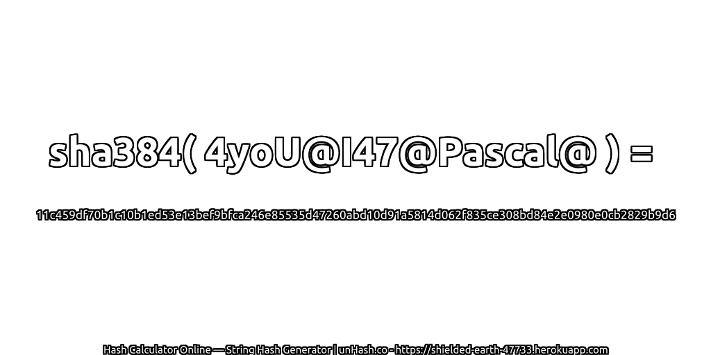 sha384( 4yoU@I47@Pascal@ ) = 11c459df70b1c10b1ed53e13bef9bfca246e85535d47260abd10d91a5814d062f835ce308bd84e2e0980e0cb2829b9d6 | unHash.co