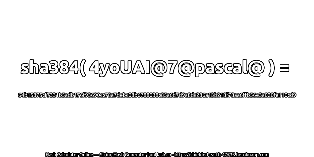 sha384( 4yoUAI@7@pascal@ ) = 64b15875cf7331b5adb176f93690cc78a7debc08b6788038c85a6d7d9a8dc286a13b218f78aa6ffb56e3a020fa110cd9 | unHash.co