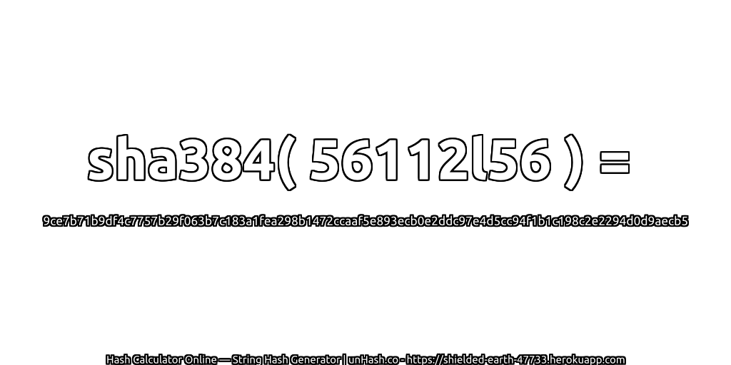 sha384( 56112l56 ) = 9ce7b71b9df4c7757b29f063b7c183a1fea298b1472ccaaf5e893ecb0e2ddc97e4d5cc94f1b1c198c2e2294d0d9aecb5 | unHash.co
