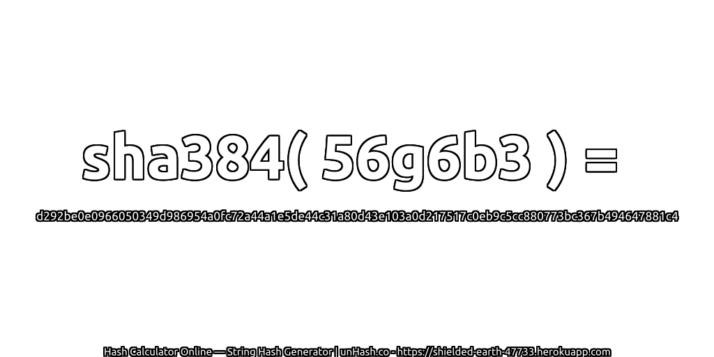 sha384( 56g6b3 ) = d292be0e0966050349d986954a0fc72a44a1e5de44c31a80d43e103a0d217517c0eb9c5cc880773bc367b494647881c4 | unHash.co