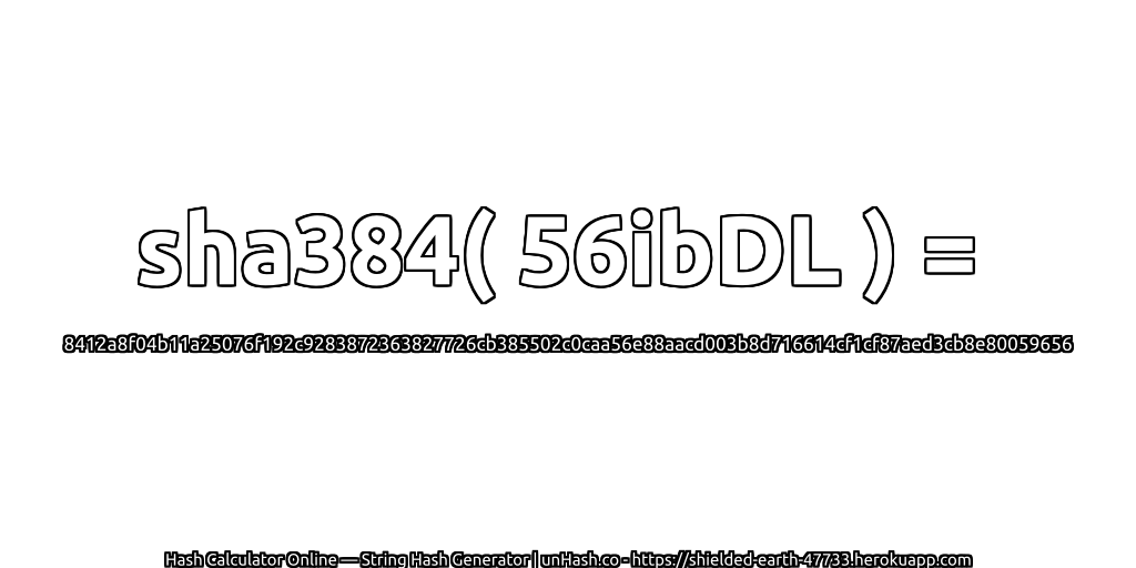 sha384( 56ibDL ) = 8412a8f04b11a25076f192c9283872363827726cb385502c0caa56e88aacd003b8d716614cf1cf87aed3cb8e80059656 | unHash.co