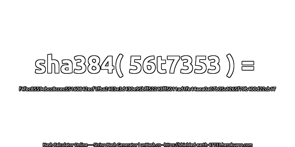 sha384( 56t7353 ) = f4fec8559ebcc8ccec55160842ecf1fba2403e3d430e95bff52213ff5011ad1fe44aea0a07b05c1265f79b400d22cb17 | unHash.co