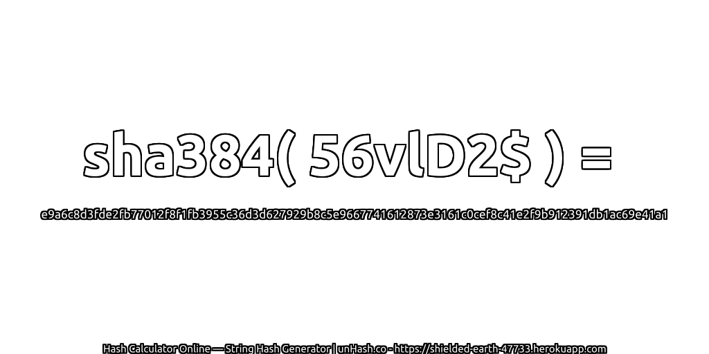 sha384( 56vlD2$ ) = e9a6c8d3fde2fb77012f8f1fb3955c36d3d627929b8c5e9667741612873e3161c0cef8c41e2f9b912391db1ac69e41a1 | unHash.co