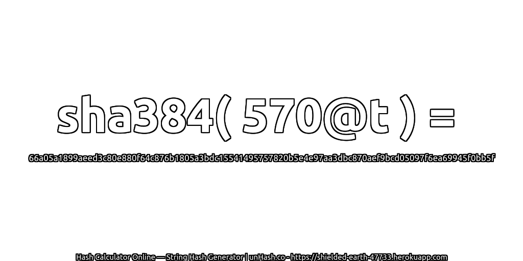 sha384( 570@t ) = 66a05a1899aeed3c80e880f64c876b1805a3bdc15541495757820b5e4e97aa3dbc870aef9bcd05097f6ea69945f0bb5f | unHash.co