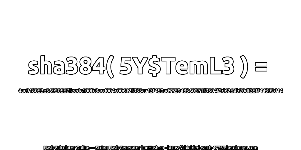 sha384( 5Y$TemL3 ) = 4ac918053e56920567feedc100fc8acd004c00612f935ca13f450ad775948360271f9504f2d6264b20df35ff44392d14 | unHash.co