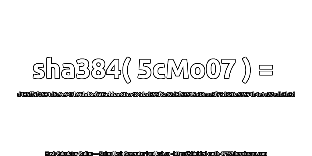 sha384( 5cMo07 ) = d485ff9f0684d6c9e947b96bd8ef605ebbae80ca484dad395f8a12d8f53515a08cac3f73d320a57594b4e1e27edb3b3d | unHash.co
