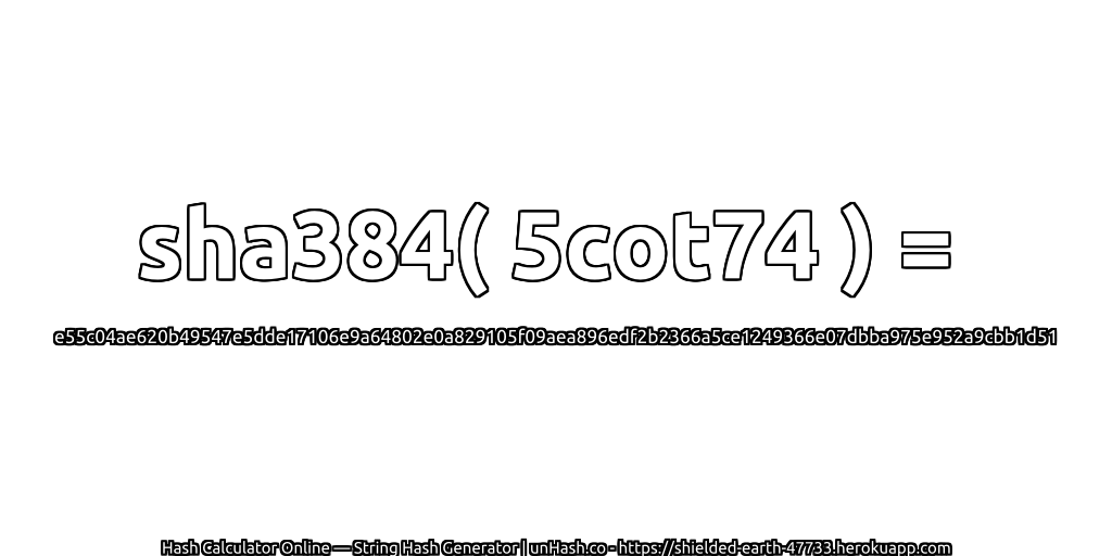 sha384( 5cot74 ) = e55c04ae620b49547e5dde17106e9a64802e0a829105f09aea896edf2b2366a5ce1249366e07dbba975e952a9cbb1d51 | unHash.co