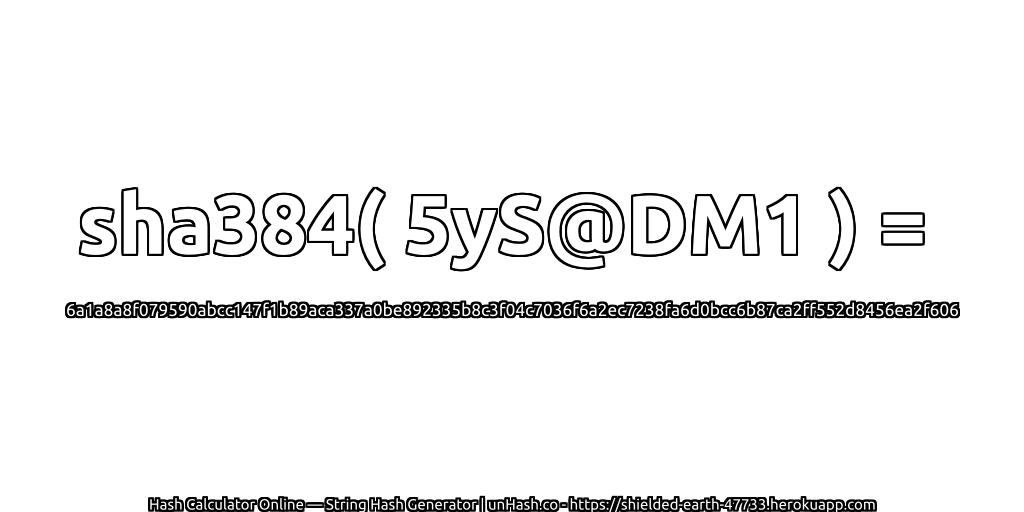 sha384( 5yS@DM1 ) = 6a1a8a8f079590abcc147f1b89aca337a0be892335b8c3f04c7036f6a2ec7238fa6d0bcc6b87ca2ff552d8456ea2f606 | unHash.co