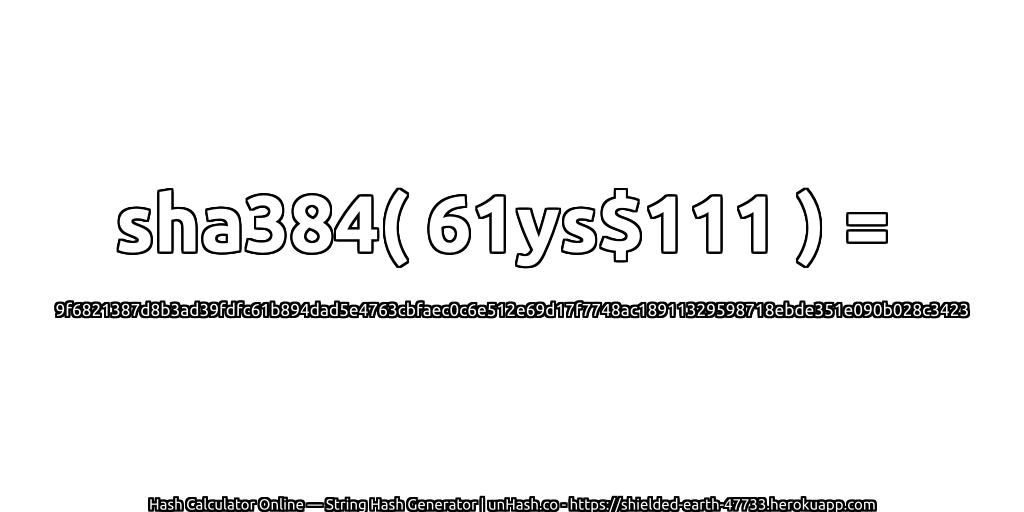 sha384( 61ys$111 ) = 9f6821387d8b3ad39fdfc61b894dad5e4763cbfaec0c6e512e69d17f7748ac18911329598718ebde351e090b028c3423 | unHash.co