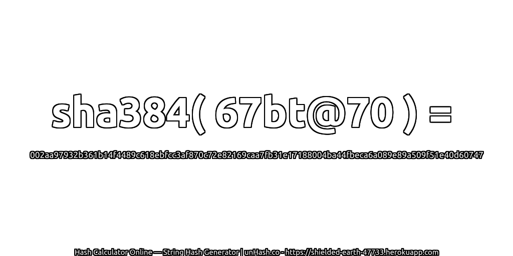 sha384( 67bt@70 ) = 002aa97932b361b14f4489c618ebfcc3af870c72e82169caa7fb31e17188004ba44fbeca6a089e89a509f51e40d60747 | unHash.co