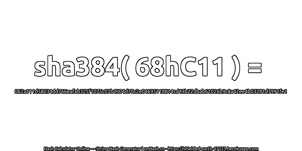 sha384( 68hC11 ) = 062a111d58034dd766eafab325f1075c07b1304d70c2e04695118814cd13b22dbab61026b9c8a42ee4b03281d7991fe1 | unHash.co