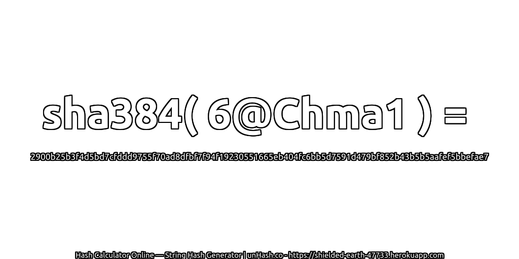sha384( 6@Chma1 ) = 2900b25b3f4d5bd7cfddd9755f70ad8dfbf7f94f19230551665eb404fc6bb5d7591d479bf852b43b5b5aafef5bbefae7 | unHash.co