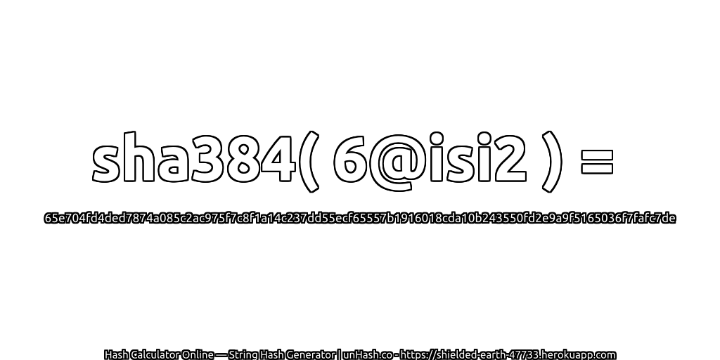 sha384( 6@isi2 ) = 65e704fd4ded7874a085c2ac975f7c8f1a14c237dd55ecf65557b1916018cda10b243550fd2e9a9f5165036f7fafc7de | unHash.co