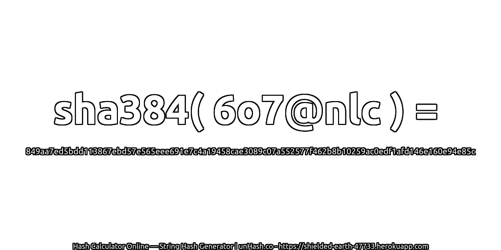 sha384( 6o7@nlc ) = 849aa7ed5bdd113867ebd57e565eee691e7c4a19458cae3089c07a552577f462b8b10259ac0edf1afd146e160e94e85c | unHash.co