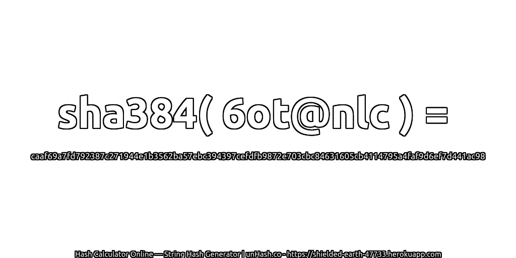 sha384( 6ot@nlc ) = caaf69a7fd792387c271944e1b3562ba57ebc394397cefdfb9872e703cbc84631605cb4114795a4faf9d6ef7d441ac98 | unHash.co
