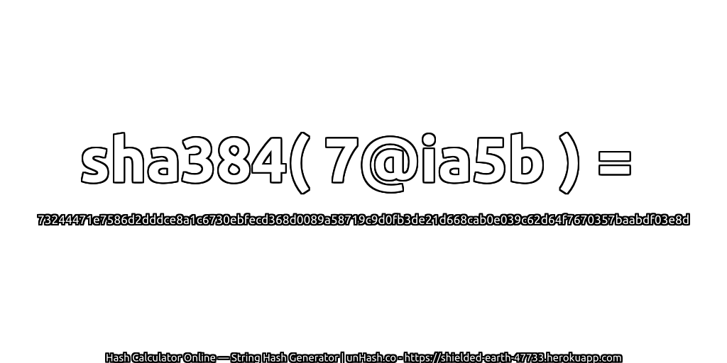 sha384( 7@ia5b ) = 73244471e7586d2dddce8a1c6730ebfecd368d0089a58719c9d0fb3de21d668cab0e039c62d64f7670357baabdf03e8d | unHash.co