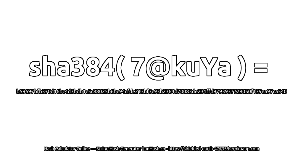 sha384( 7@kuYa ) = b59697bfb370d16bc4d3bdb1c5c88025b6bc94cfde213bf3c93b2364d70083de231ffd9793937728050f139ea97ca540 | unHash.co